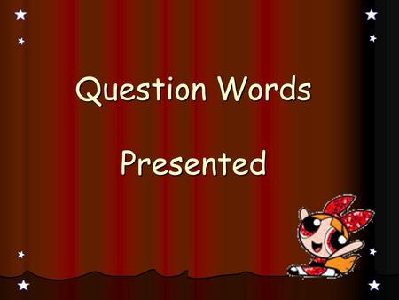 Question Words Presented