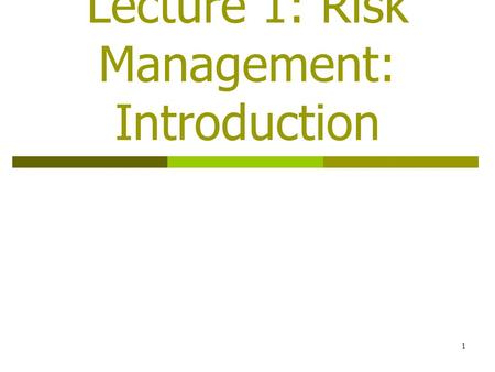 Lecture 1: Risk Management: Introduction