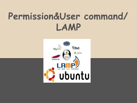 Permission&User command/ LAMP. User command adduser [username] [option] passwd [username] deluser [option] [username]