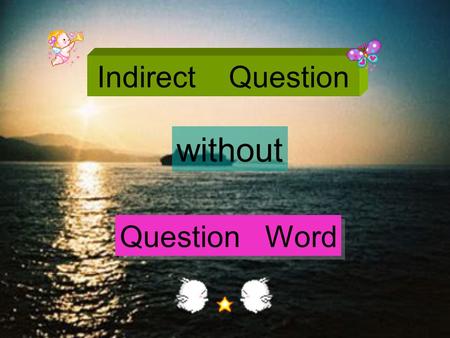Indirect Question without Question Word.