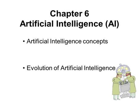 1 Chapter 6 Artificial Intelligence (AI) Artificial Intelligence concepts Evolution of Artificial Intelligence.