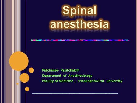 Spinal anesthesia Patchanee Pasitchakrit Department of Anesthesiology