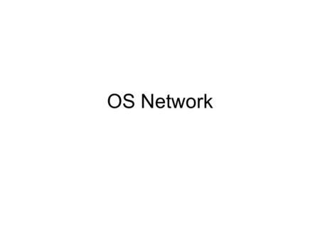 OS Network. Network Operating System, NOS Netware from Novell Microsoft Windows NT Server Microsoft Windows NT 2003 Server AppleShare Unix Linux.