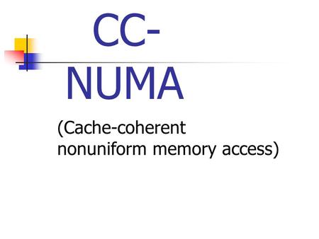 CC-NUMA (Cache-coherent nonuniform memory access).