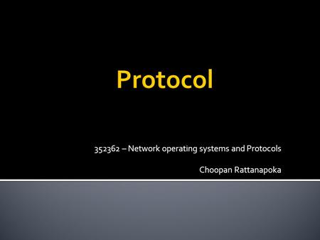 352362 – Network operating systems and Protocols Choopan Rattanapoka.