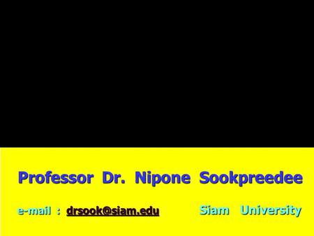 Professor Dr. Nipone Sookpreedee Professor Dr. Nipone Sookpreedee   Siam University   Siam