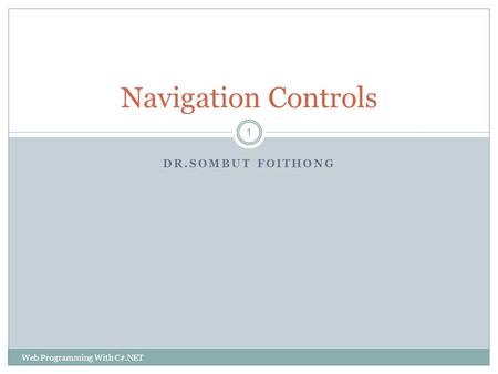 Navigation Controls Dr.sombut foithong Web Programming With C#.NET.