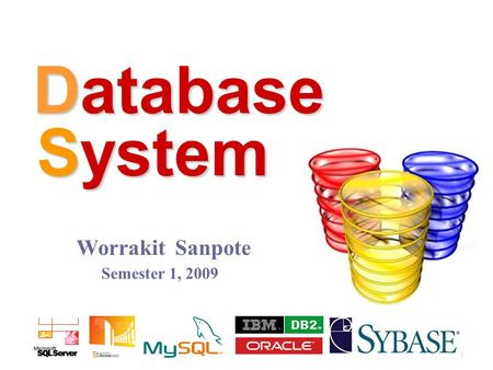 System Database Semester 1, 2009 Worrakit Sanpote 1.