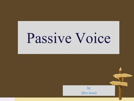 Passive Voice by (Kru Aom).