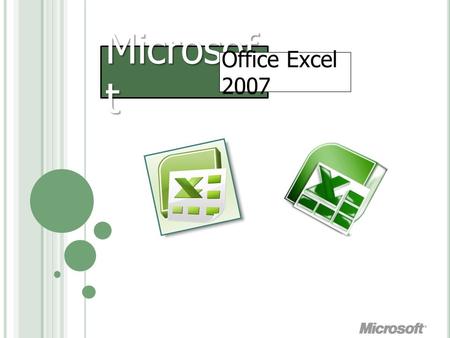 Microsof t Office Excel 2007. คุณสมบัติของ โปรแกรม Microsoft Office Excel 2007  สร้างและแสดงรายงานของข้อมูล ตัวอักษร และ ตัวเลข  อํานวยความสะดวกในด้านการคํานวณต่าง.