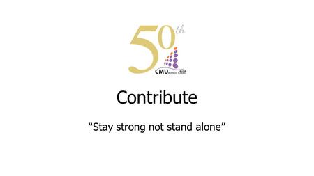Contribute “Stay strong not stand alone”. อ.ที่ปรึกษา อ.ดร.เขมกร ไชยประสิทธ์ บุคลากร พี่เดียร์ สโรชินี ศิลปานันทกุล ภาคการเงิน 561510210 นุก น.ส.มณีรัตน์