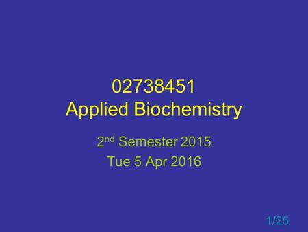 02738451 Applied Biochemistry 2 nd Semester 2015 Tue 5 Apr 2016 1/25.