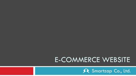 E-COMMERCE WEBSITE Smartzap Co., Ltd.. Company Profile บริษัท สมาร์ทแซป จำกัด ก่อตั้งเมื่อปี 2543 (13 ปี ) ในช่วงยุค Internet เพิ่ง เริ่มต้น เป็นบริษัทที่ดำเนินงานทางด้าน.