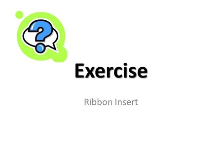 Exercise Ribbon Insert. Clip Art [1] ADJUST : Recolor: Accent color 6 Light PICTURE STYLES: Rotated White 5:00.