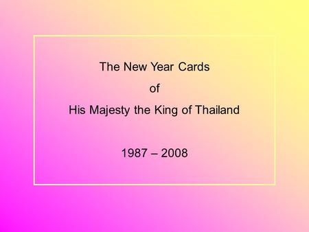 The New Year Cards of His Majesty the King of Thailand 1987 – 2008.