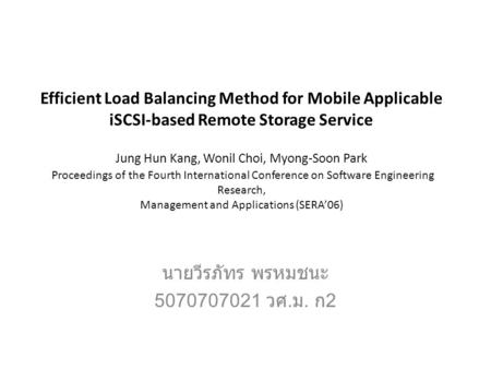 Efficient Load Balancing Method for Mobile Applicable iSCSI-based Remote Storage Service Jung Hun Kang, Wonil Choi, Myong-Soon Park Proceedings of the.