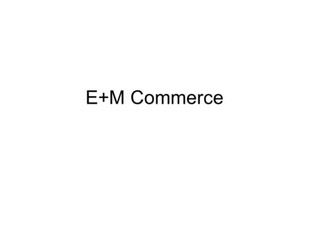 E+M Commerce.