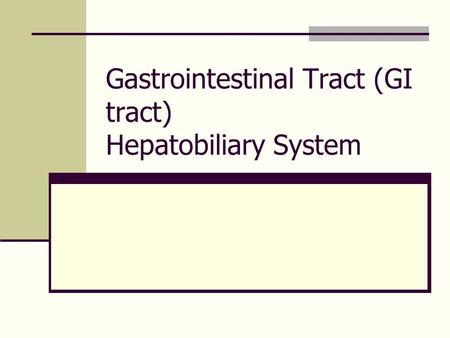 Gastrointestinal Tract (GI tract) Hepatobiliary System