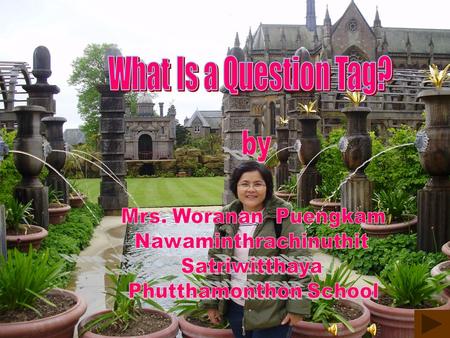 What Is a Question Tag? by Mrs. Woranan Puengkam Nawaminthrachinuthit