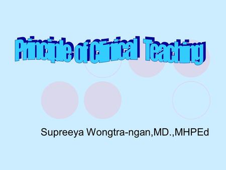 Supreeya Wongtra-ngan,MD.,MHPEd. CLINICAL COMPETENCIES  Factual Knowledge  Technical Skill  Problem Solving Skill  Communication Skill  Manners &
