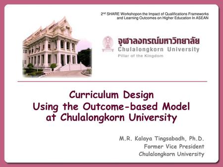 2nd SHARE Workshopon the Impact of Qualifications Frameworks and Learning Outcomes on Higher Education In ASEAN Curriculum Design Using the Outcome-based.