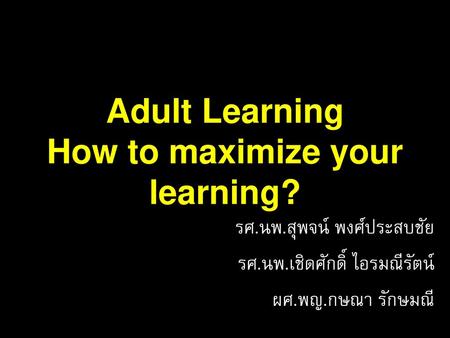 Adult Learning How to maximize your learning?
