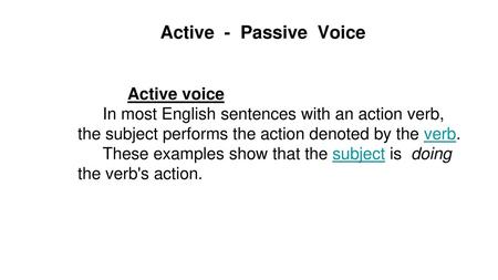 These examples show that the subject is doing the verb's action.