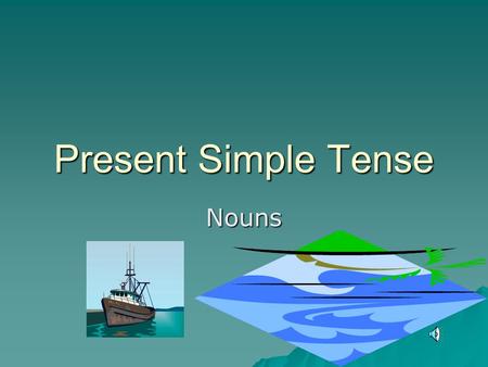 Present Simple Tense Nouns.