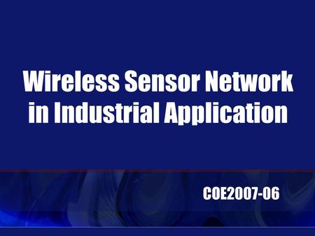 Wireless Sensor Network in Industrial Application COE2007-06.