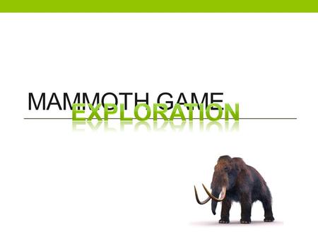 MAMMOTH GAME eXPLORATION.