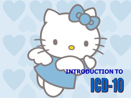 INTRODUCTION TO ICD-10.