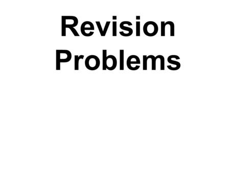 Revision Problems.