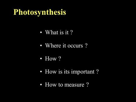 Photosynthesis What is it ? Where it occurs ? How ?