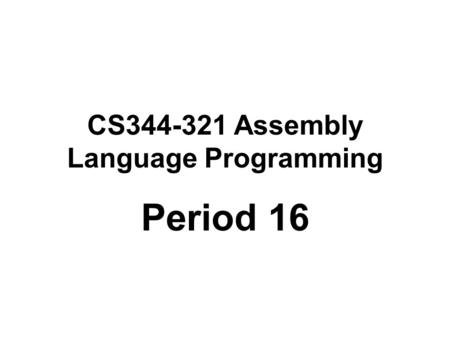 CS344-321 Assembly Language Programming Period 16.