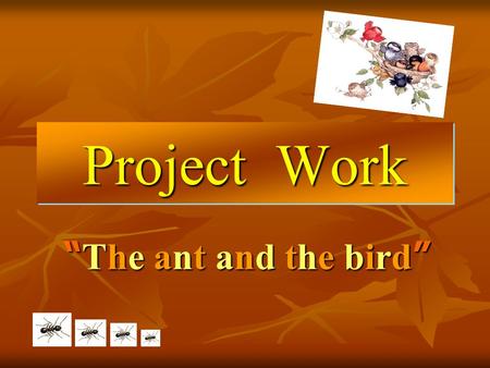 Project Work “The ant and the bird”.