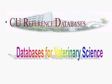 Databases for Veterinary Science Principle Database Other Databases MEDILINE SCIENCE CITATION INDEX EXPANDED TOXLINE AGRICOLA BASIC BIOSIS BIOLOGICAL.