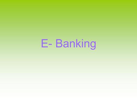 E- Banking.