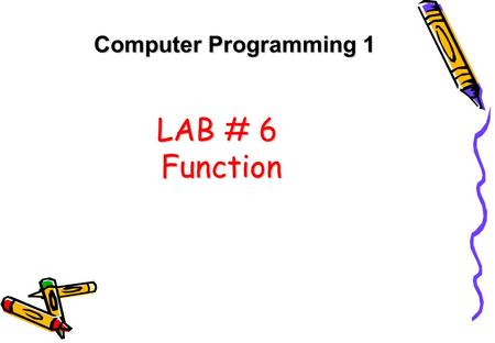 Computer Programming 1 LAB # 6 Function.