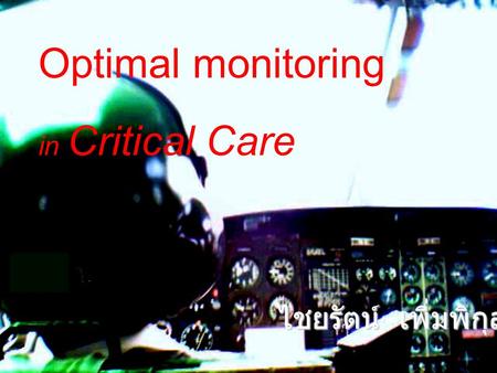 Optimal monitoring in Critical Care ไชยรัตน์ เพิ่มพิกุล พบ.