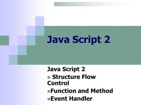 Java Script 2 Structure Flow Control Function and Method Event Handler