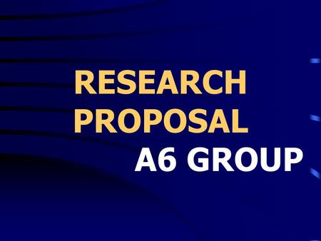 RESEARCH PROPOSAL A6 GROUP.