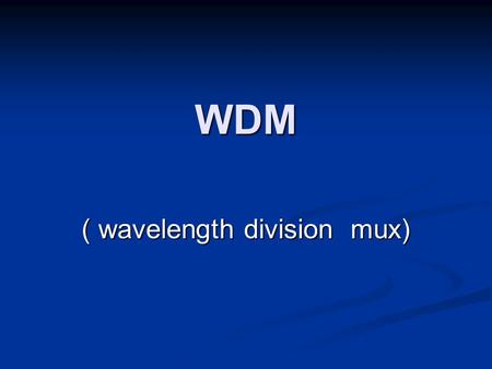 ( wavelength division mux)
