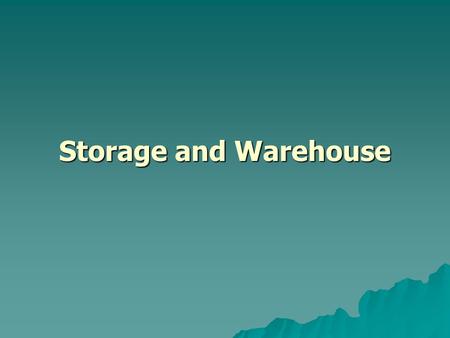 Storage and Warehouse.