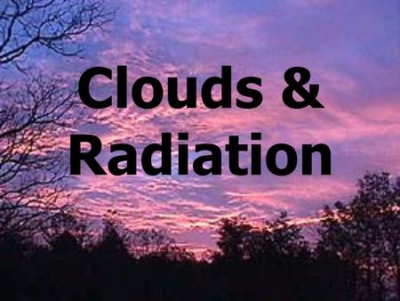 Clouds & Radiation.