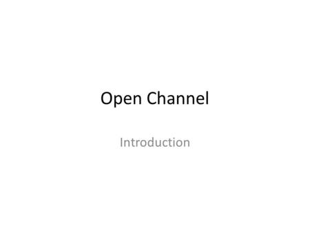 Open Channel Introduction.