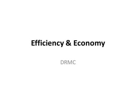 Efficiency & Economy DRMC. ทางเลือก INPUTS OUTPUTS Land, Labor, Capital Consumer Goods Defense Goods Investment Items, etc..