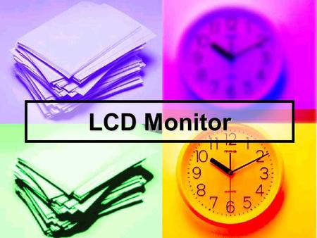 LCD Monitor. ● ทำความรู้จักมอนิเตอร์ LCD ● ทำความรู้จักมอนิเตอร์ LCD ● ประเภทของมอนิเตอร์แบบ LCD ● ประเภทของมอนิเตอร์แบบ LCD ● หลักการทำงานของมอนิเตอร์