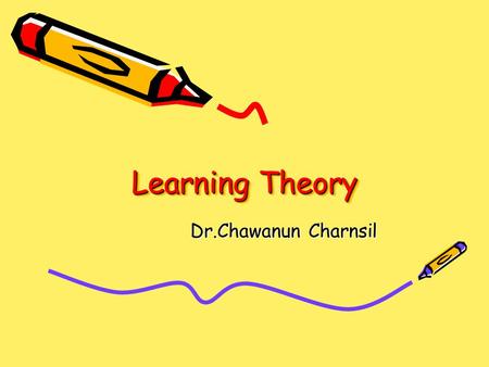 Learning Theory Dr.Chawanun Charnsil.