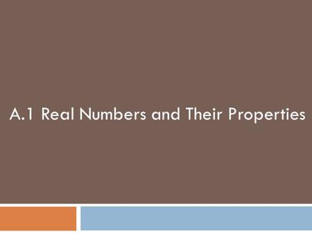 A.1 Real Numbers and Their Properties