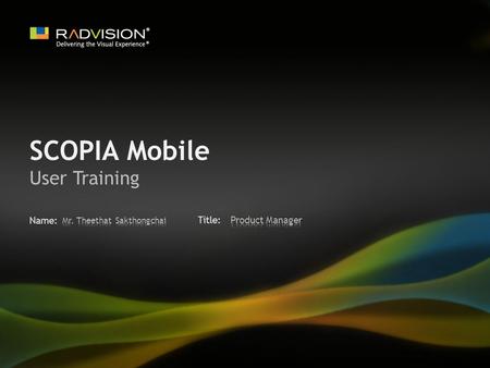 SCOPIA Mobile User Training Mr. Theethat Sakthongchai Product Manager.